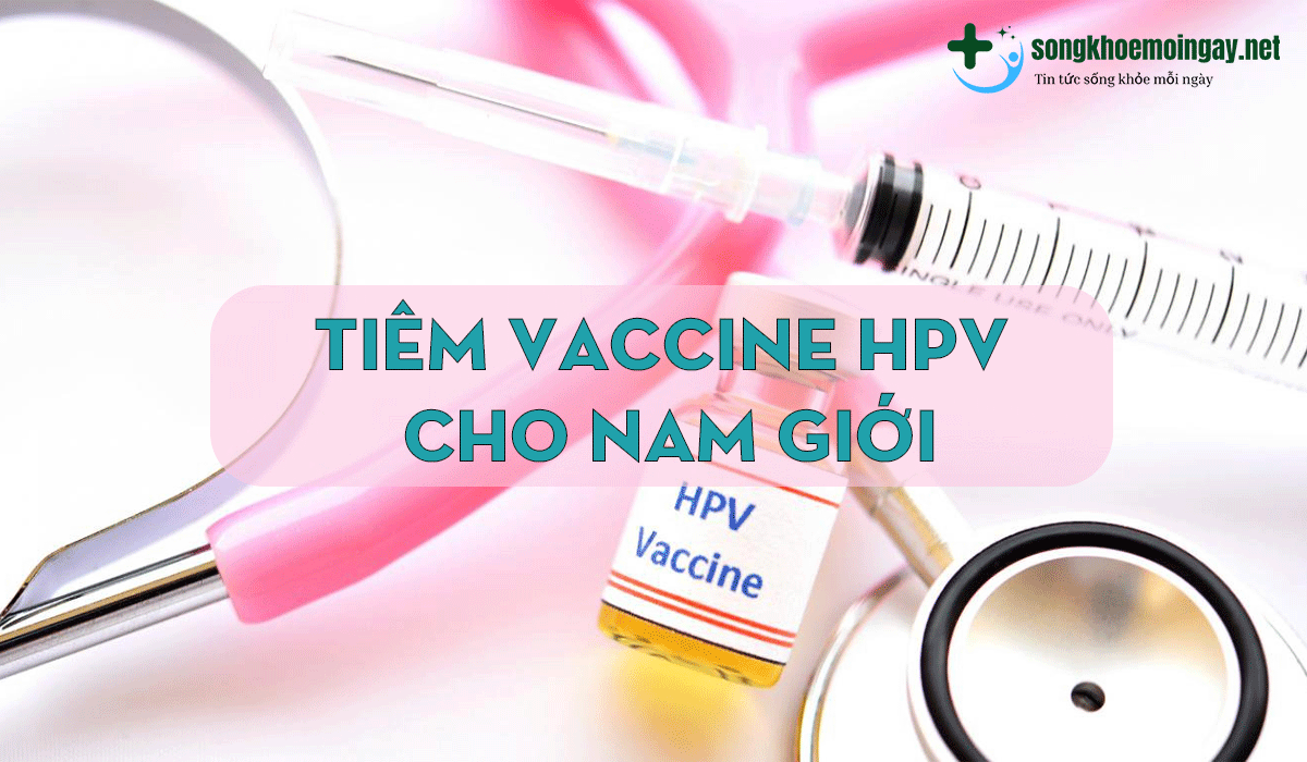 Tiêm vaccine HPV cho mọi lứa tuổi 
